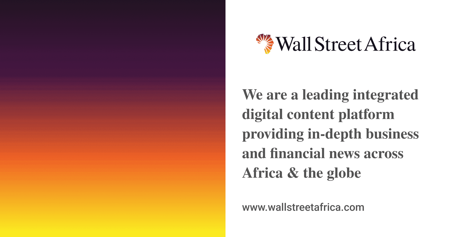 We are a leading integrated digital content platform providing in-depth business and financial news across Africa & the globe